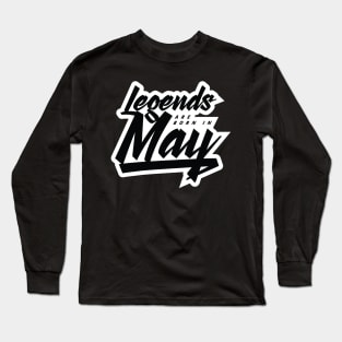 Legends are born in May Long Sleeve T-Shirt